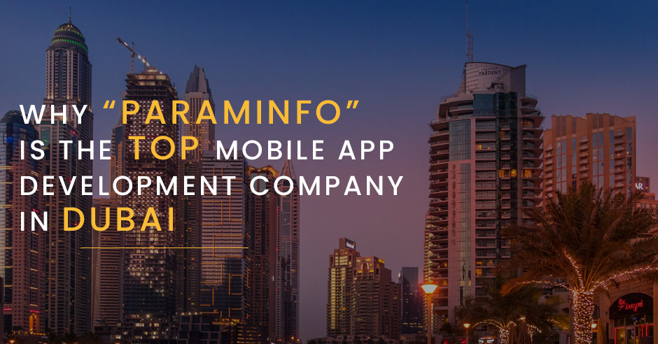 Why Paraminfo is the Top Mobile App Development Company in Dubai