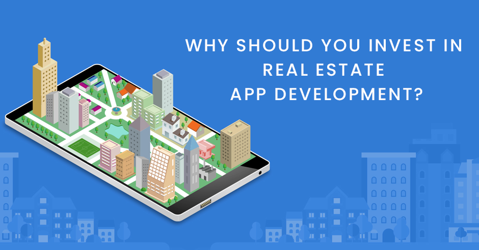 Why Should You Invest in Real Estate App Development?