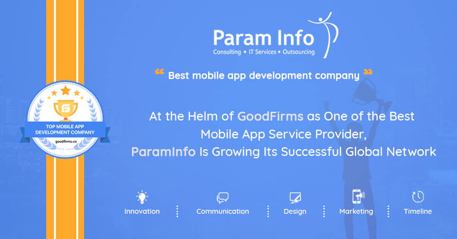 At the Helm of GoodFirms as One of the Best Mobile App Service Provider, ParamInfo Is Growing Its Successful Global Network