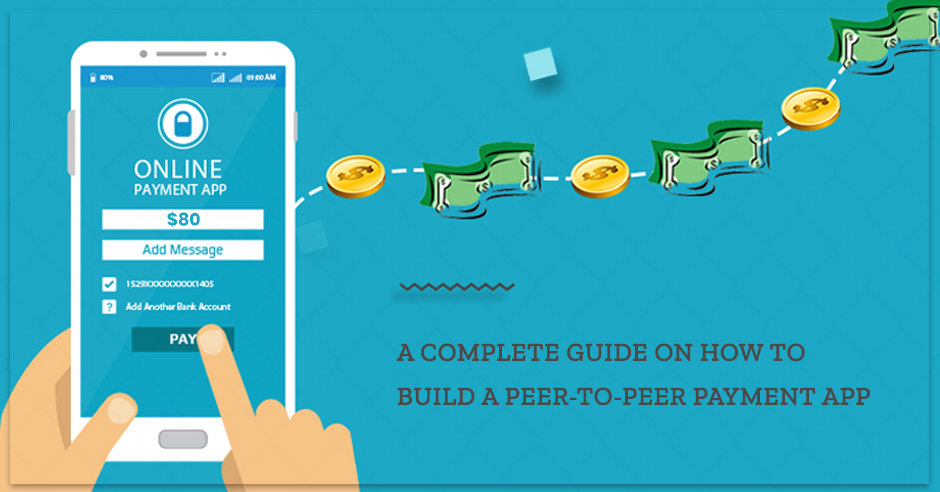 A Complete Guide on How to Build a Peer-to-Peer Payment App