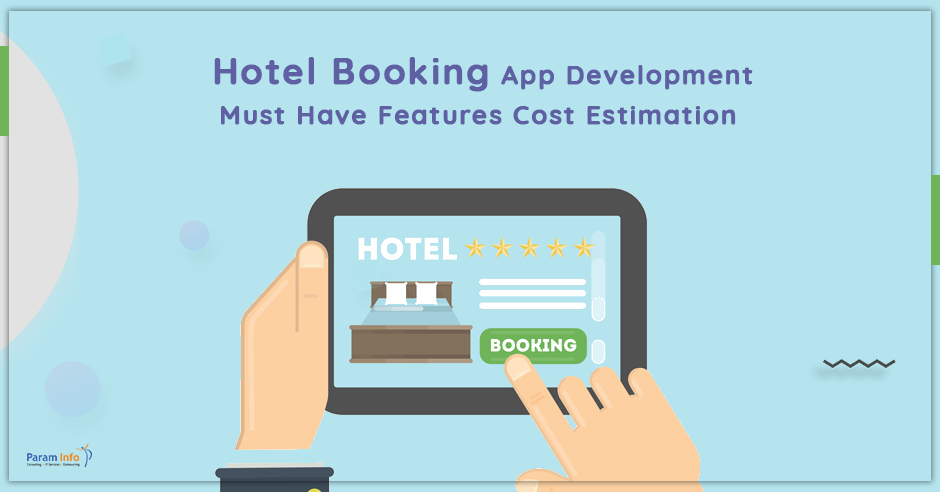 Hotel Booking App Development: Must Have Features and Cost Estimation