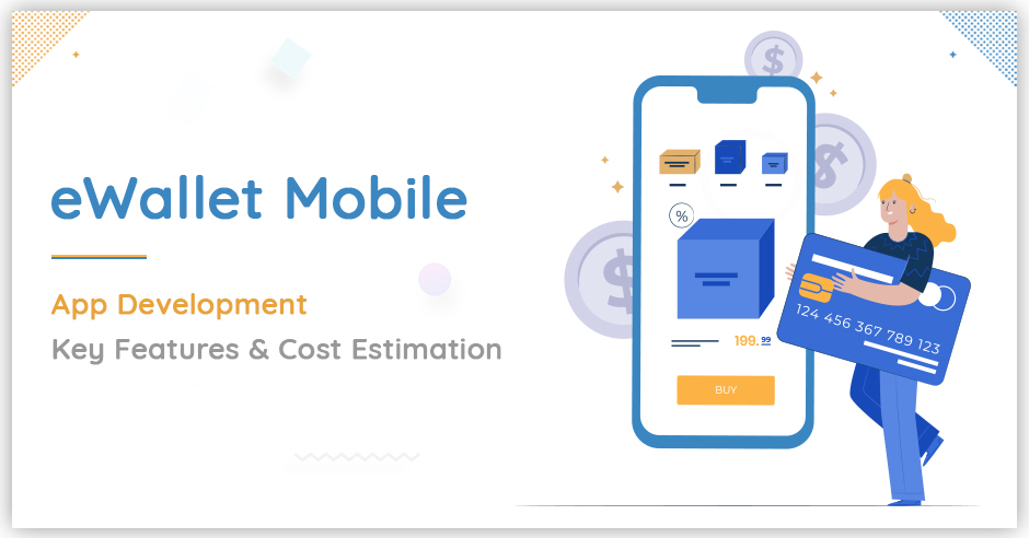 eWallet Mobile App Development - Key Features and Cost Estimation