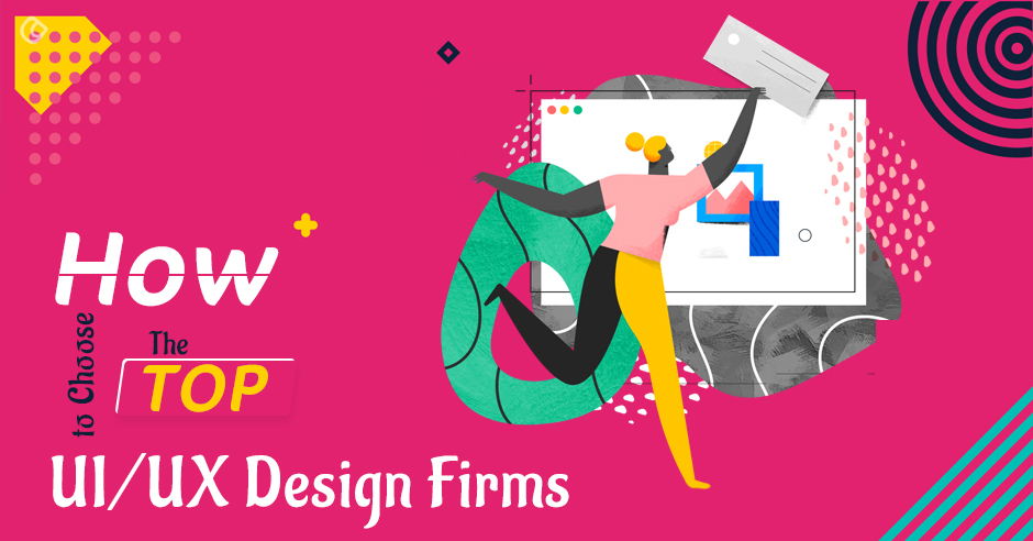 How to Choose The Top UI/UX Design Firms