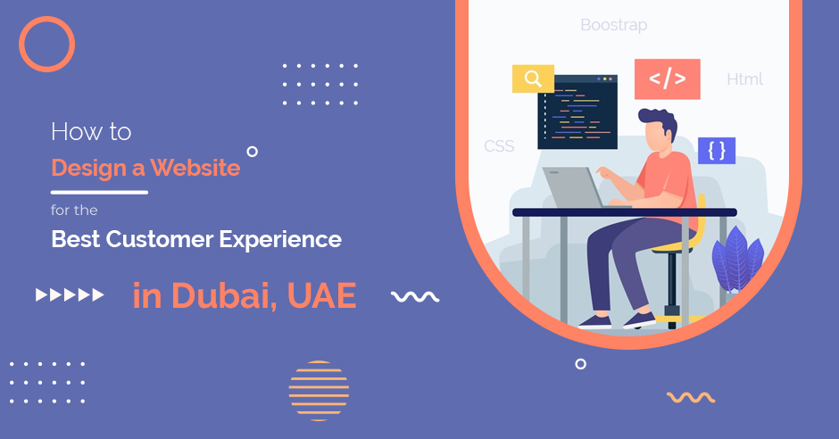 How to Design a Website for the Best Customer Experience in Dubai, UAE