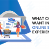 what-consumers-want-in-online-shopping-experience